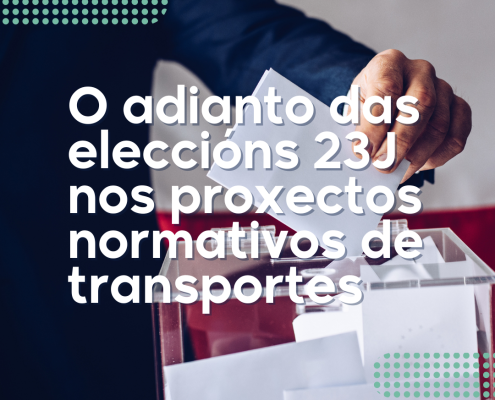 Consecuencias do adianto das eleccións 23J sobre os proxectos normativos de transportes