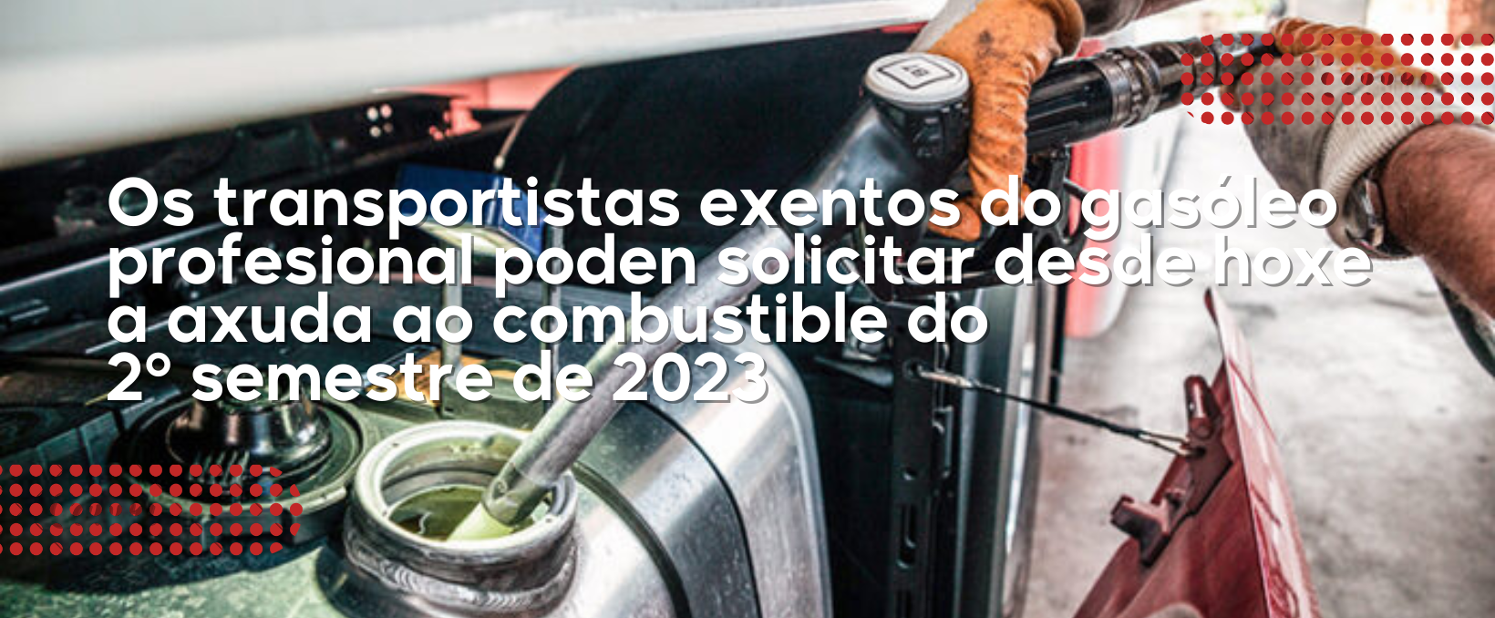 Os transportistas exentos do gasóleo profesional poden solicitar desde hoxe a axuda ao combustible do  2º semestre de 2023